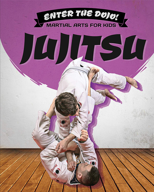 Jujitsu (Enter the Dojo! Martial Arts for Kids)