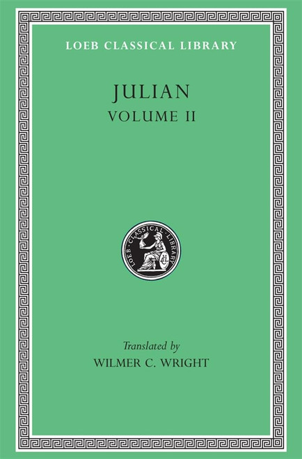 Julian, Volume II: Orations 6–8. Letters to Themistius; to the Senate and People of Athens