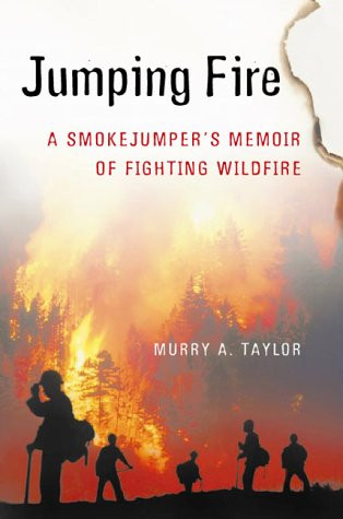 Jumping Fire: A Smokejumper's Memoir of Fighting Wildfire