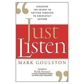 Just Listen: Discover the Secret to Getting Through to Absolutely Anyone