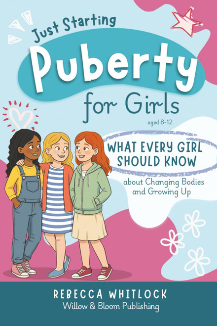 Just Starting Puberty: A puberty book for girls aged 8–12: body changes, emotions, first period & confidence