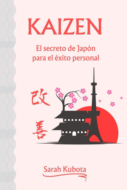 Kaizen: El secreto de Japón para el éxito personal: Rompe tus barreras y deja