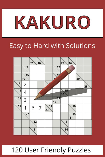 Kakuro Puzzles Book: 120 Easy to Hard Kakuro Puzzles for Every Skill
