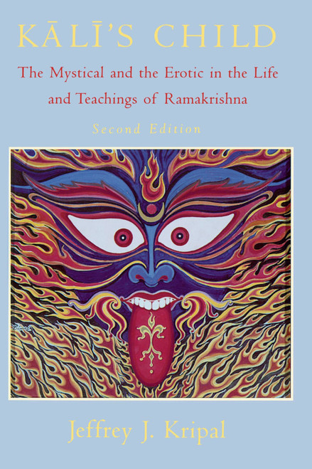 Kali's Child: The Mystical and the Erotic in the Life and Teachings of