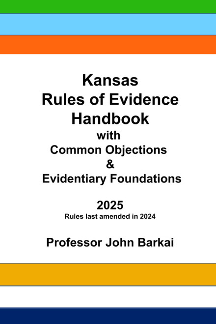 Kansas Rules of Evidence Handbook with Common Objections & Evidentiary