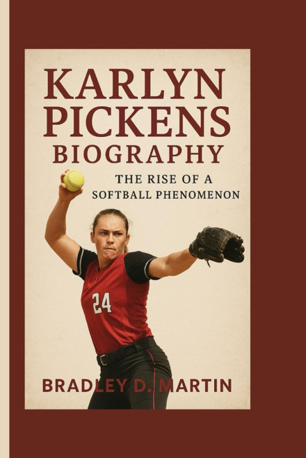 KARLYN PICKENS BIOGRAPHY: The Rise of a Softball Phenomenon