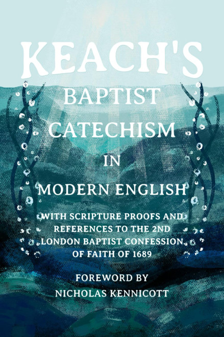 Keach's Baptist Catechism In Modern English