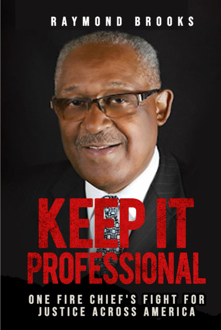 Keep It Professional: One Fire Chief's Fight for Justice Across America