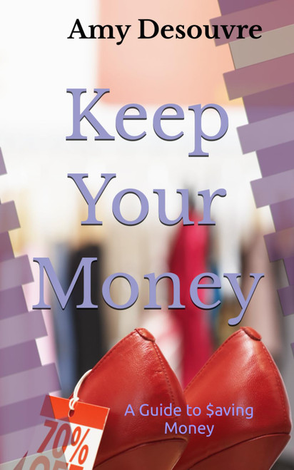 Keep Your Money: A Guide to Saving Money