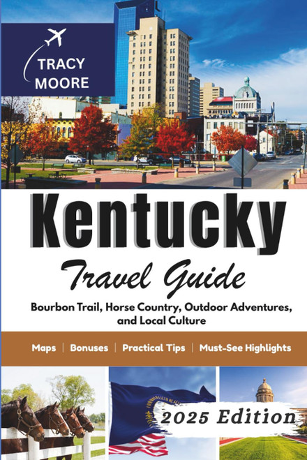 Kentucky Travel Guide 2025: Bourbon Trail