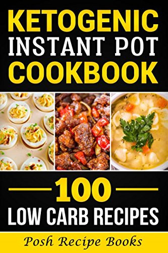 Ketogenic Instant Pot Cookbook: 100 Low Carb Recipes