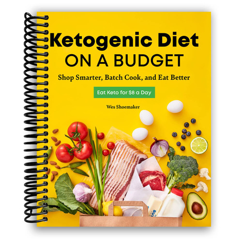 Ketogenic Diet on a Budget: Shop Smarter, Batch Cook, and Eat Better