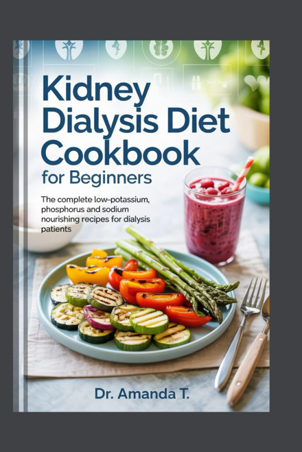 KIDNEY DIALYSIS DIET COOKBOOK FOR BEGINNERS: The Complete Low-Potassium