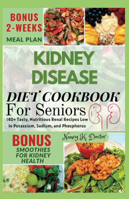 Kidney Disease Diet Cookbook for Seniors: 140+ Tasty