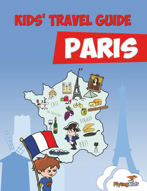 Kids' Travel Guide - Paris: The fun way to discover Paris - especially
