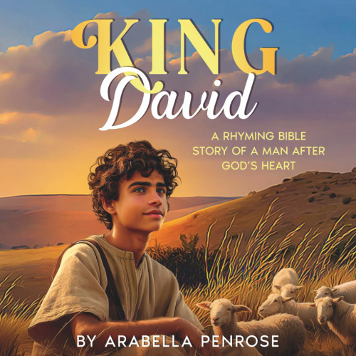 King David: A Rhyming Bible Story of a Man After God's Heart