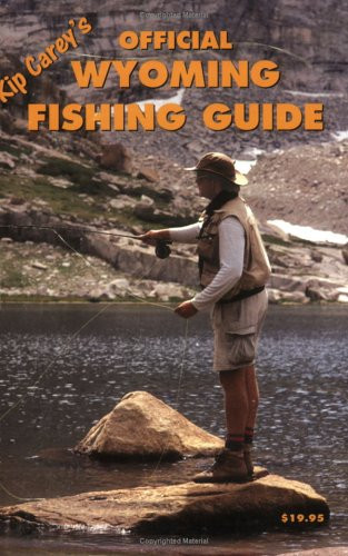 Kip Carey's Official Wyoming Fishing Guide