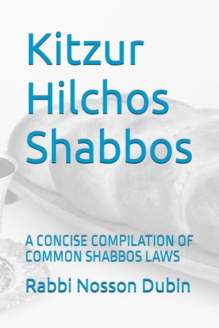 Kitzur Hilchos Shabbos: A CONCISE COMPILATION OF COMMON SHABBOS LAWS