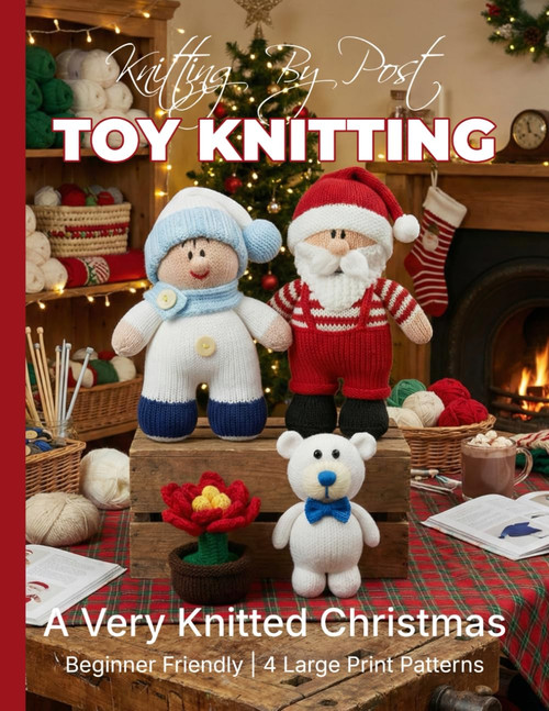 Knitting by Post: A Very Knitted Christmas Pattern Book – 4 Easy-to-Follow Large Print Toy Designs