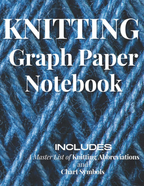 Knitting Graph Paper Notebook: Includes A Master List of Knitting
