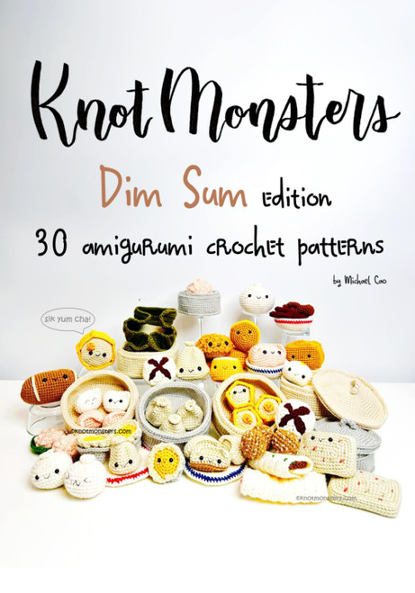 Knotmonsters: Dim Sum edition: 30 amigurumi crochet patterns