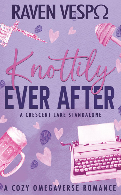 Knottily Ever After: A Small Town Reverse Harem/Why Choose Omegaverse
