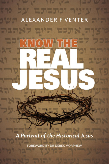 Know the Real Jesus: A Portrait of the Historical Jesus