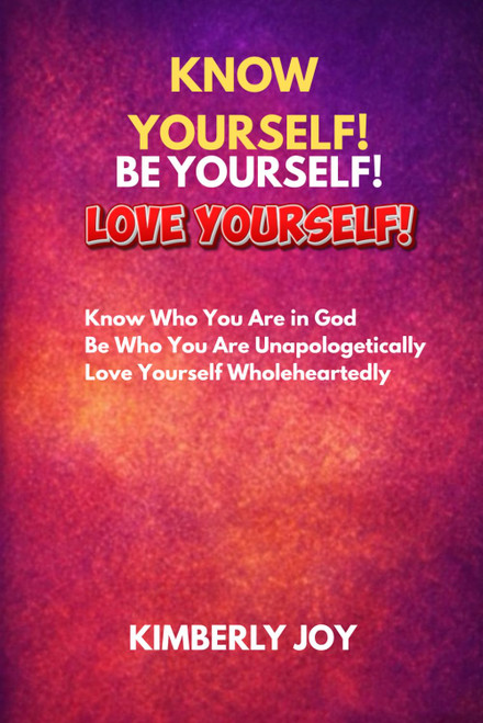 KNOW YOURSELF! BE YOURSELF! LOVE YOURSELF!