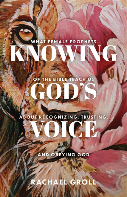 Knowing God's Voice: What Female Prophets of the Bible Teach Us About