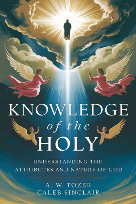 Knowledge of the Holy: Understanding the Attributes and Nature of God