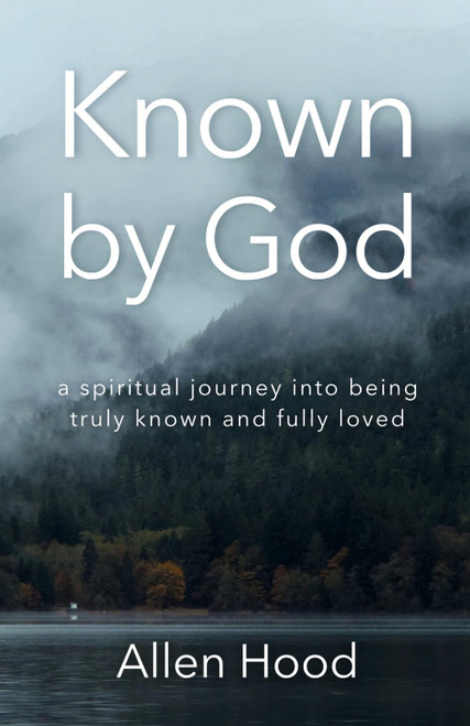 Known by God: A spiritual journey into being truly known and fully loved