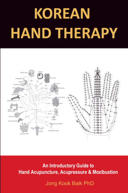 KOREAN HAND THERAPY: An Introductory Guide to Hand Acupuncture