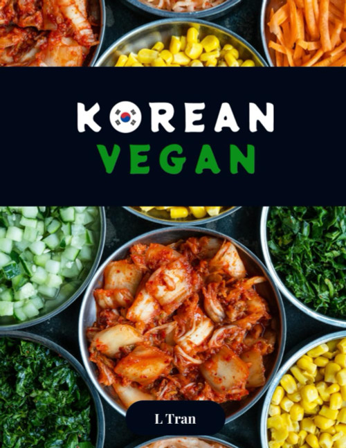 Korean Vegan: Plant-Based Cookbook: Explore the Flavorful World of