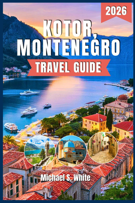 KOTOR, MONTENEGRO TRAVEL GUIDE 2026