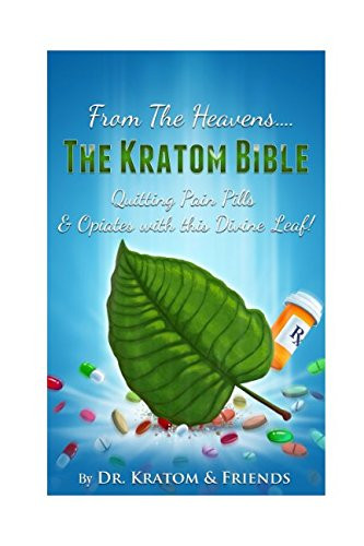 Kratom: The Bible - From the Heavens: Quitting Pain Pills & Opiates with