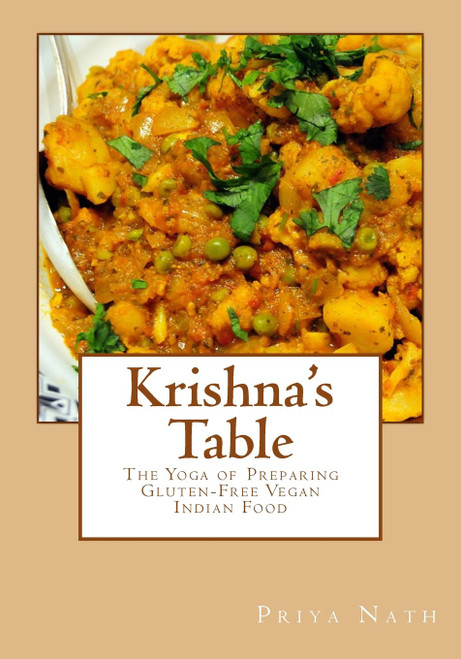 Krishna's Table: The Yoga of Preparing Gluten-Free Vegan Indian Food