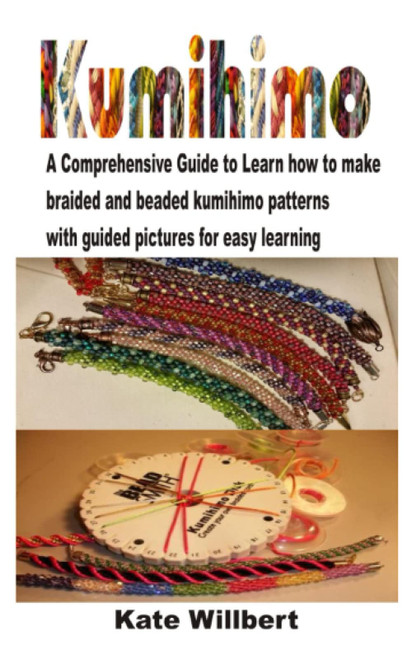 KUMIHIMO: A comprehensive guide to learn how to make braided and beaded