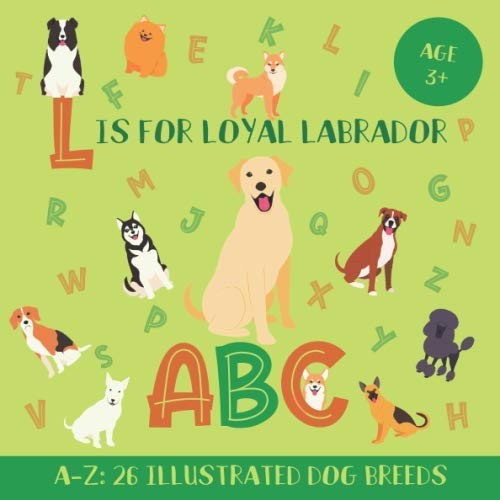 L Is for Loyal Labrador ABC: Dog ABC Book for Kids and Kindergarteners
