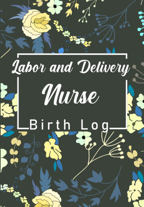 L&D Labor and Delivery Nurse Birth Log: L&D birth log