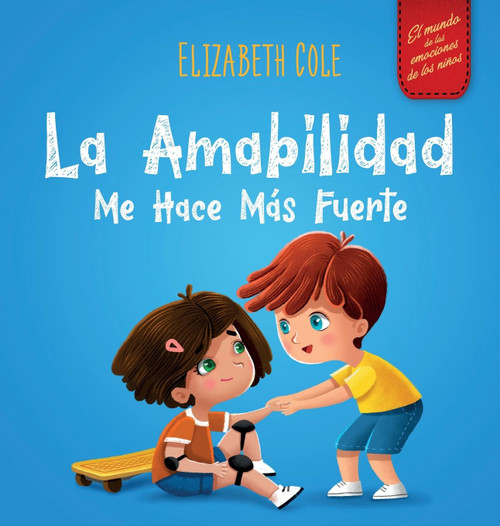 La amabilidad me hace más fuerte: Libro infantil ilustrado sobre la magia de la amabilidad