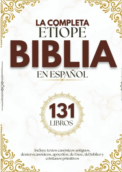 La Biblia Etíope Completa en Español (131 Libros) Incluye textos canónicos antiguos