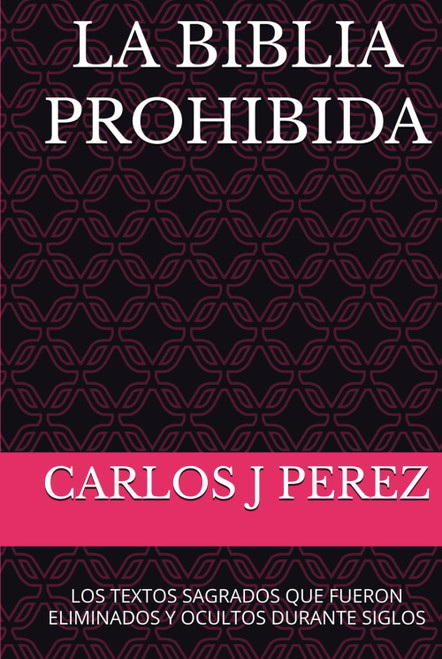 La Biblia Prohibida: Los Textos Sagrados Que Fueron Eliminados y Ocultos