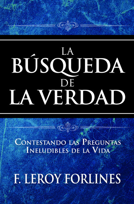 La Búsqueda de la Verdad: Contestando las Preguntas Ineludibles de la Vida