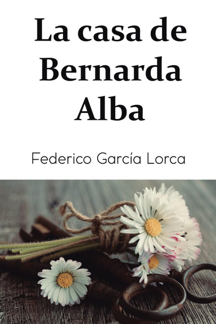 La casa de Bernarda Alba: Drama de mujeres en los pueblos de España (Spanish Edition)