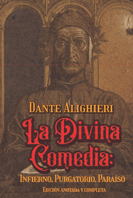 La Divina Comedia: Infierno, Purgatorio, Paraíso Edición anotada y completa: Edición de colección