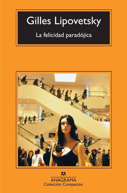 La felicidad paradójica: Ensayo sobre la sociedad de hiperconsumo (Spanish Edition)