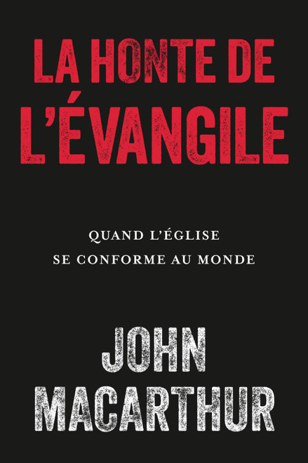 La honte de l'Évangile: Quand l'Église se conforme au monde (French Edition)