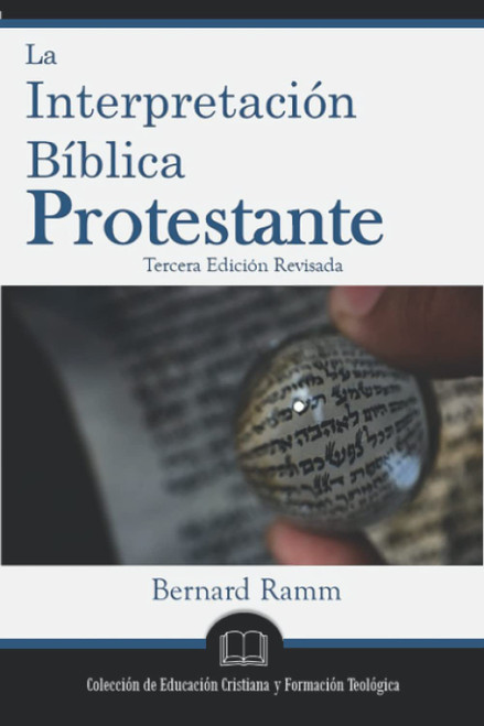 La Interpretación Bíblica Protestante: Un Manual de Hermenéutica (Spanish Edition)