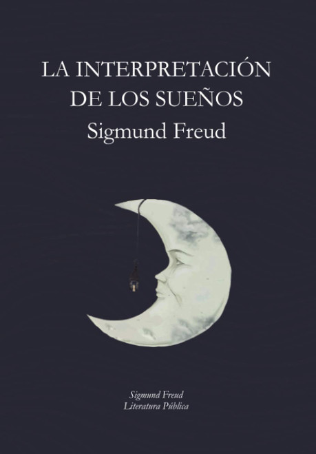 La Interpretación de los Sueños: Sigmund Freud (Spanish Edition)