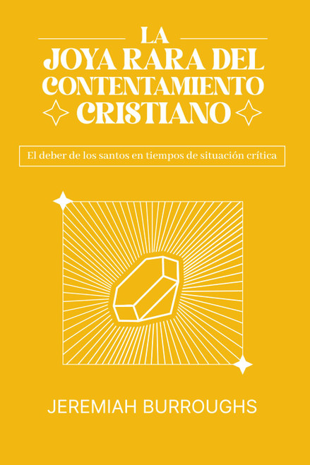 La Joya Rara del Contentamiento Cristiano: El deber de los santos en tiempos de situación crítica